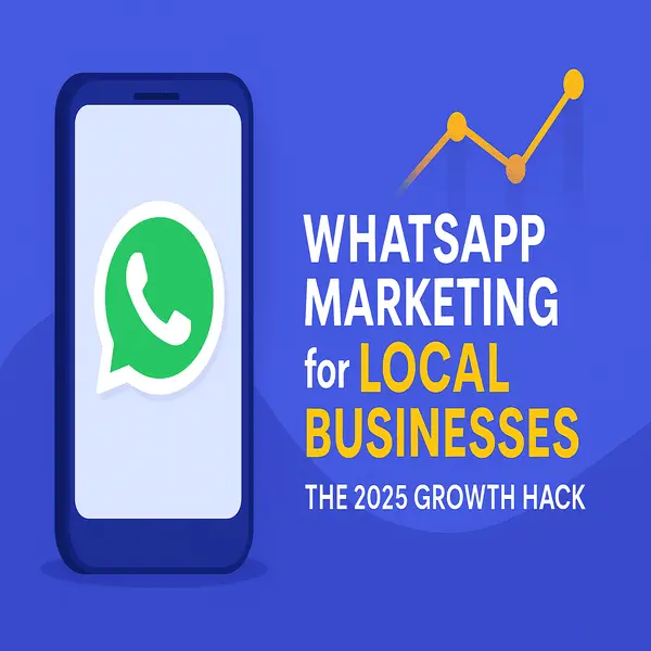 WhatsApp Marketing for Local Businesses: The 2025 Growth Hack